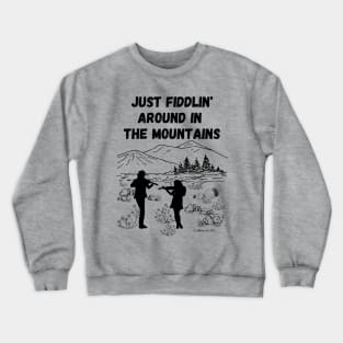 Just Fiddlin' Around In the Mountains Original Design Crewneck Sweatshirt